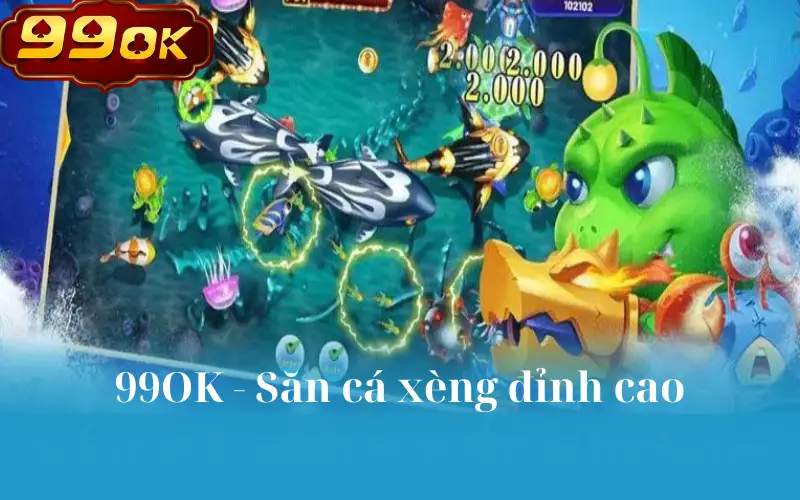 99OK - Săn cá xèng đỉnh cao