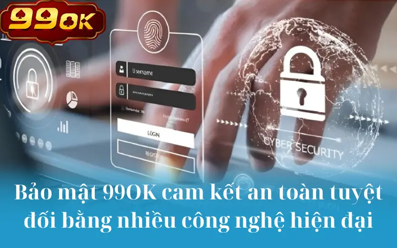 Bảo mật 99OK cam kết an toàn tuyệt đối bằng nhiều công nghệ hiện đại