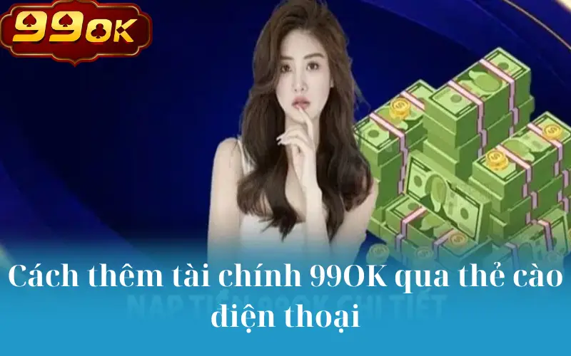 Cách thêm tài chính 99OK qua thẻ cào điện thoại