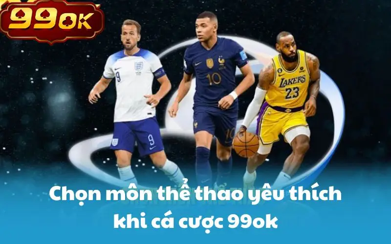 Chọn môn thể thao yêu thích khi cá cược 99ok