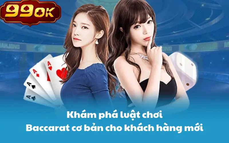 Khám phá luật chơi Baccarat cơ bản cho khách hàng mới