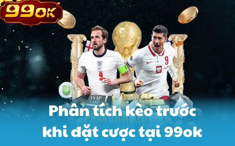 Phân tích kèo trước khi đặt cược tại 99ok