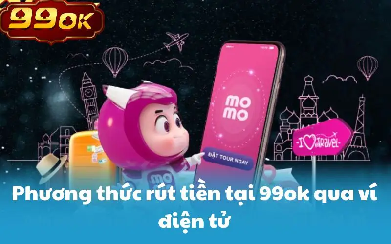 Phương thức rút tiền tại 99ok qua ví điện tử