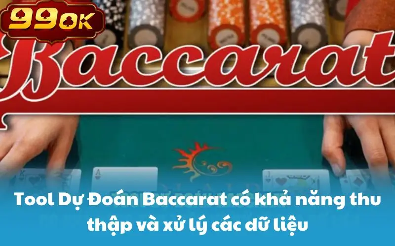 Tool Dự Đoán Baccarat có khả năng thu thập và xử lý các dữ liệu